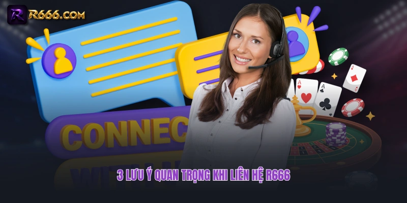 3 lưu ý quan trọng khi liên hệ R666