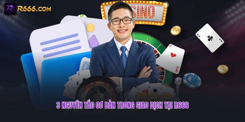 3 nguyên tắc cơ bản trong giao dịch tại R666