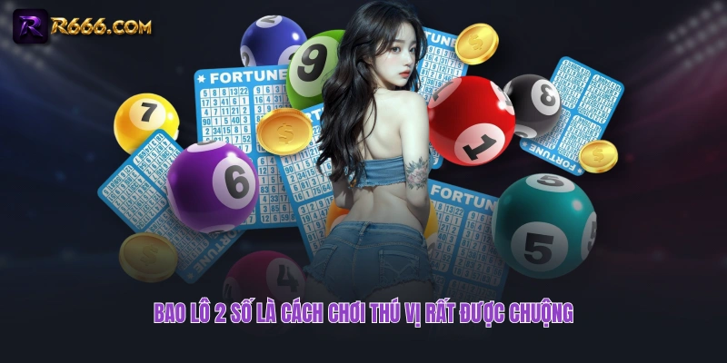 Bao lô 2 số là cách chơi thú vị rất được chuộng