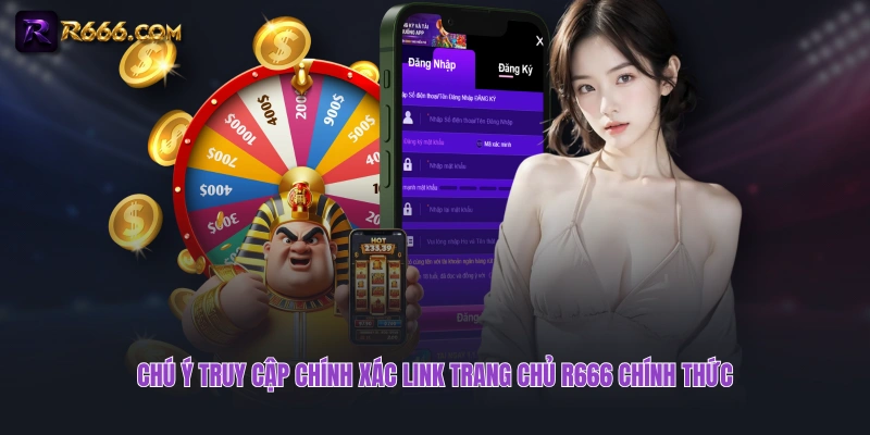 Chú ý truy cập chính xác link trang chủ R666 chính thức
