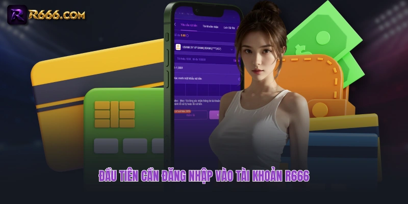 Đầu tiên cần đăng nhập vào tài khoản R666