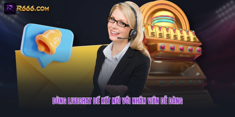Dùng livechat để kết nối với nhân viên dễ dàng
