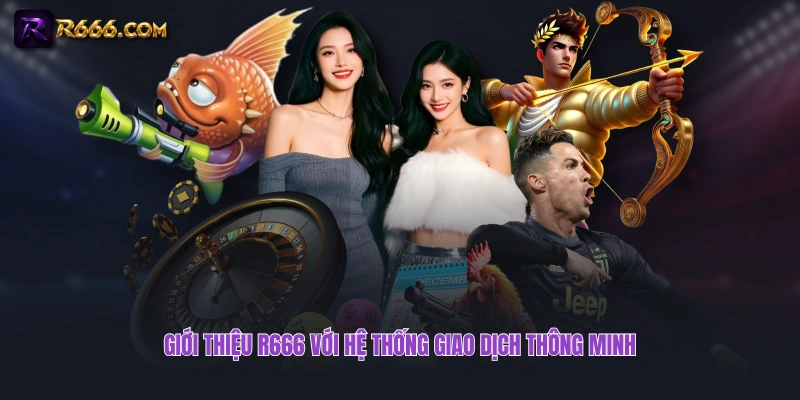 Giới thiệu R666 với hệ thống giao dịch thông minh