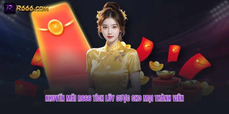 Khuyến mãi R666 tích lũy cược cho mọi thành viên