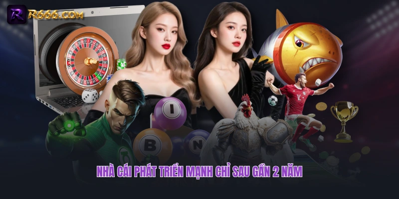 Nhà cái phát triển mạnh chỉ sau gần 2 năm