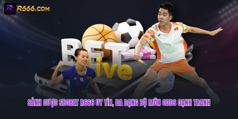 Sảnh cược SBOBET R666 uy tín, đa dạng bộ môn odds cạnh tranh