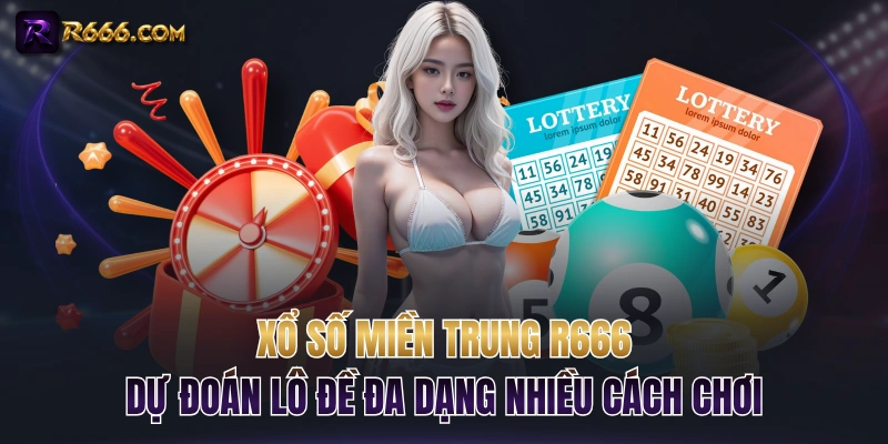 Xổ Số Miền Trung R666 Dự Đoán Lô Đề Đa Dạng Nhiều Cách Chơi